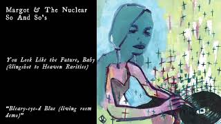 Margot &amp; The Nuclear So and So&#39;s - Bleary-eye-d Blue (Official Audio)