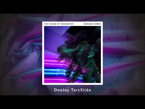 Too Good At Goodbyes [REGGAE MIX] DeeJay TarzXiide