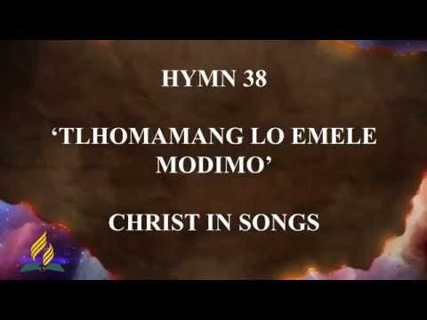 Hymn 38 - Christ in Songs (Tlhomamang Lo Emele Modimo)