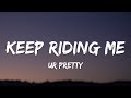 Ur Pretty Keep Riding Me Lyrics