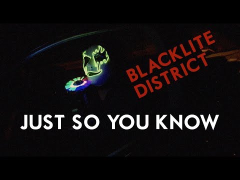 Blacklite District - Just So You Know