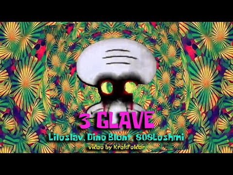 3 GLAVE (Unofficial Video) - Liloslav, Dino Blunt, 808Loshmi│Krek Edit