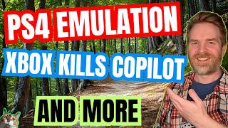 PS4 Emulation Improvements, Xbox Kills Gaming CoPilot and a LOT more