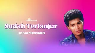Download lagu Obbie Messakh - Sudah Terlanjur mp3 Download lagu Obbie Messakh - Sudah Terlanjur mp3