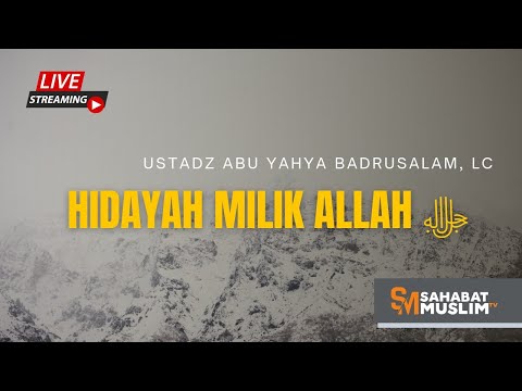 [LIVE] HIDAYAH MILIK ALLAH ﷻ - Ustadz Abu Yahya Badrusalam, Lc