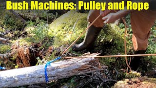 Bush Machines: Using Pulley and Rope to Move Heavy Things