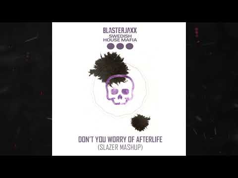 Blasterjaxx vs  Swedish House Mafia - Dont you Worry of Afterlife (Slazer Mashup)
