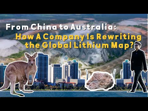 From China to Australia: How A Company Is Rewriting the Global Lithium Map?