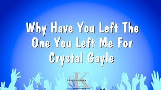 Why Have You Left The One You Left Me For - Crystal Gayle (Karaoke Version)