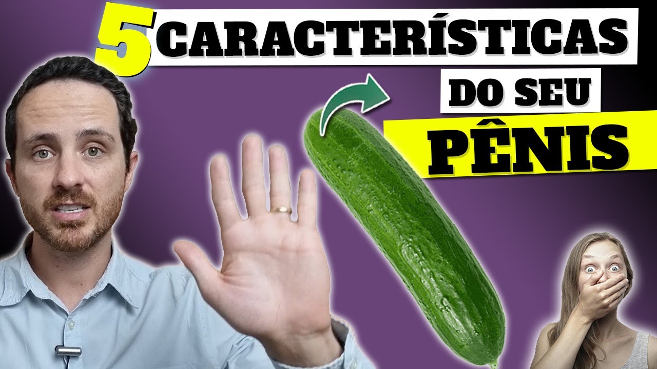 5 CARACTERÍSTICAS DO SEU PÊNIS QUE VOCÊ PRECISA CONHECER