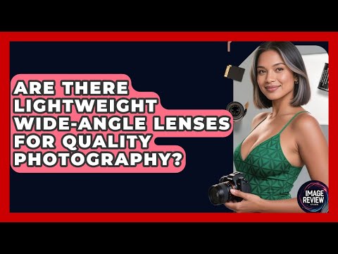 Are There Lightweight Wide-angle Lenses For Quality Photography? - Image Review Studio