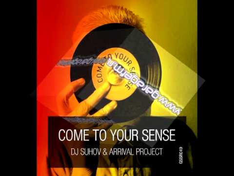 dj Suhov & Arrival project - Come to Your Sense_Original Mix