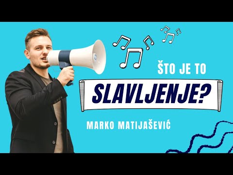 Molitveni susret - Marko Matijašević: Što je to SLAVLJENJE?