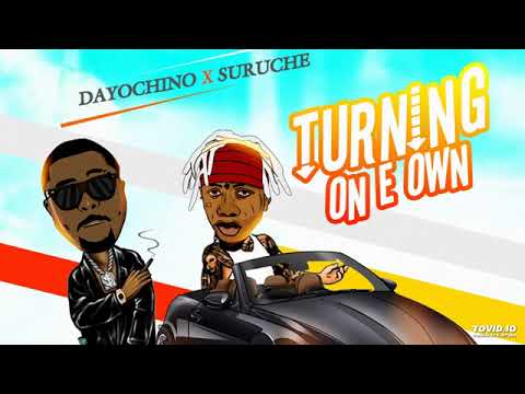 Turning On E Own   Dayo Chino Ft Suruche  Official Audio  turningoneown
