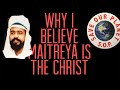 Why I believe Maitreya is the Christ