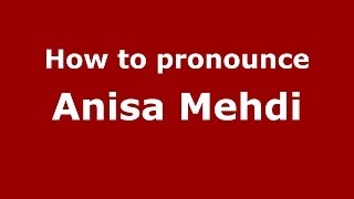 How to pronounce Anisa Mehdi