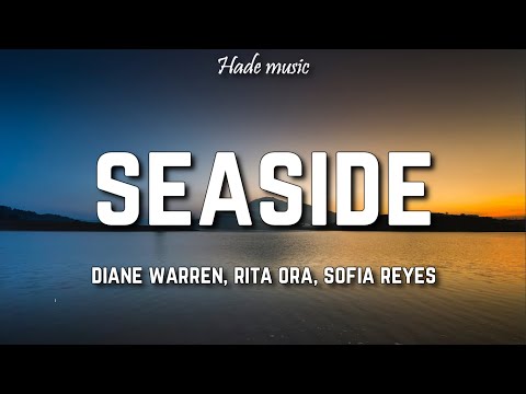 Diane Warren, Rita Ora, Sofia Reyes, Reik - Seaside (Lyrics)