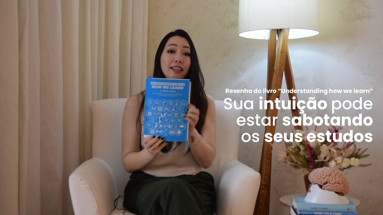 Sua intuição pode estar sabotando os seus estudos | Resenha do livro: Understanding How We Learn