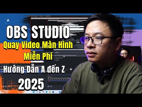 Hướng Dẫn Quay Video Màn Hình với OBS STUDIO Từ A đến Z cho Người Mới Bắt Đầu 2025