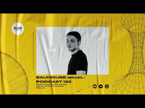 Blur Podcasts 122 - Bauhouse (Brazil)