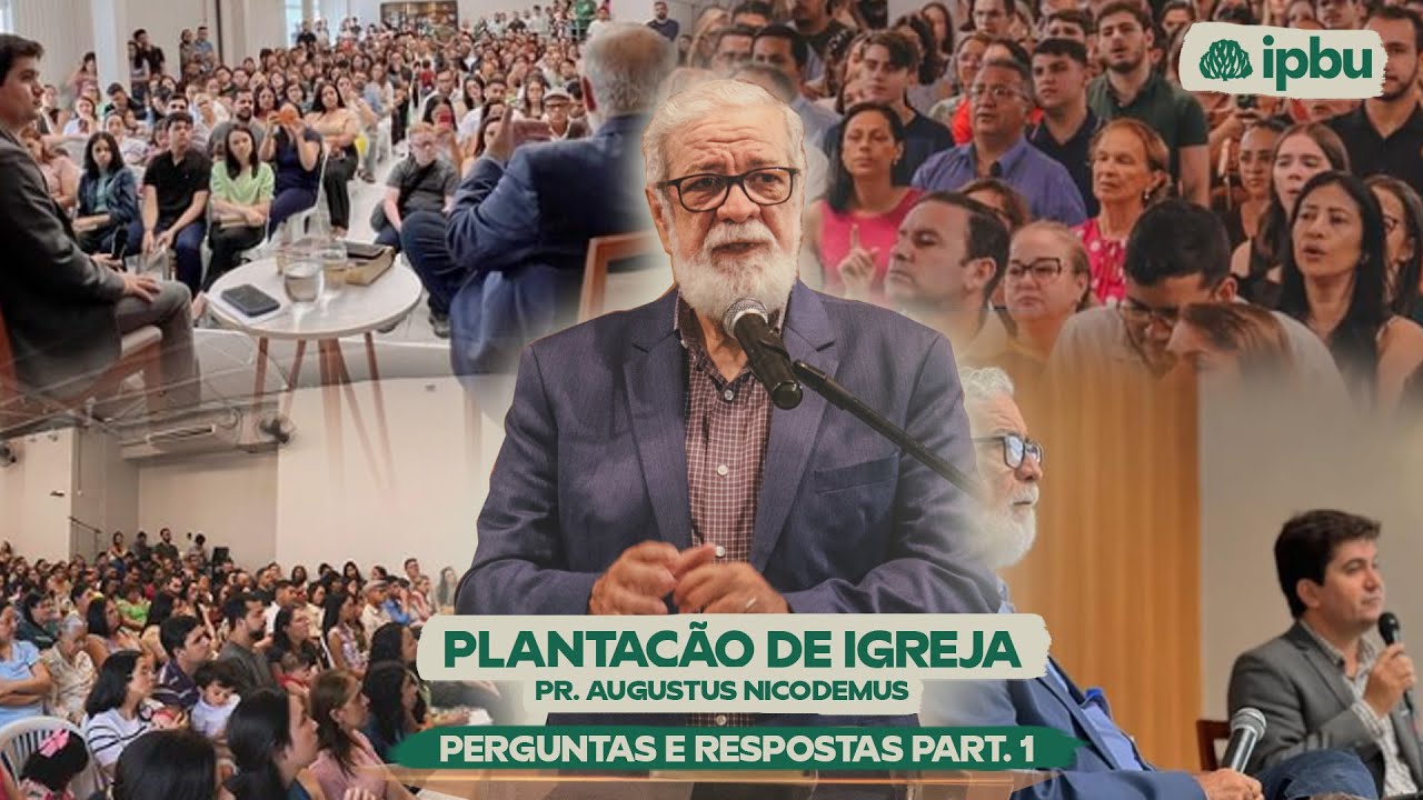 PLANTAÇÃO DE IGREJA - PR. AUGUSTUS NICODEMUS | PERGUNTAS E RESPOSTAS - PARTE 1