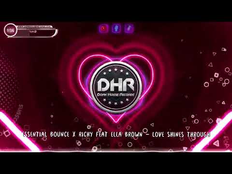 Essential Bounce X Richy feat Ella Brown - Love Shines Through - DHR