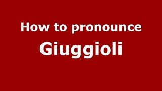 How to pronounce Giuggioli