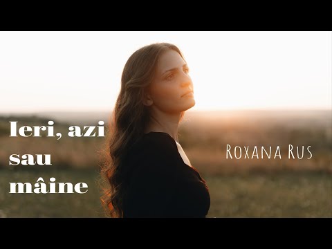 Ieri, azi sau maine - Roxana Rus