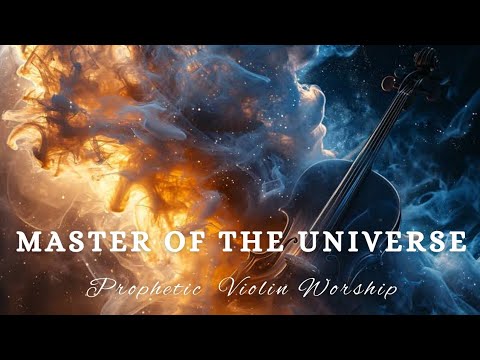 PROPHETIC WARFARE VIOLIN INSTRUMENTAL/MASTER OF THE UNIVERSE/BACKGROUND PRAYER MUSIC