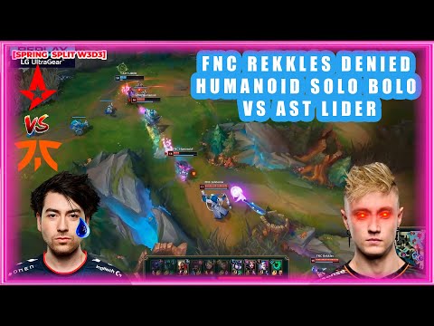 FNC Rekkles DENIED FNC Humanoid SOLO BOLO vs AST Lider