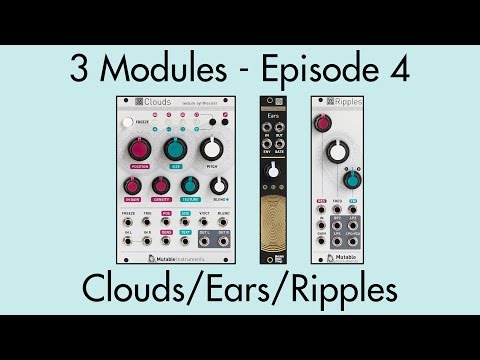 3 Modules #4: Clouds, Ears, Ripples