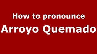 How to pronounce Arroyo Quemado