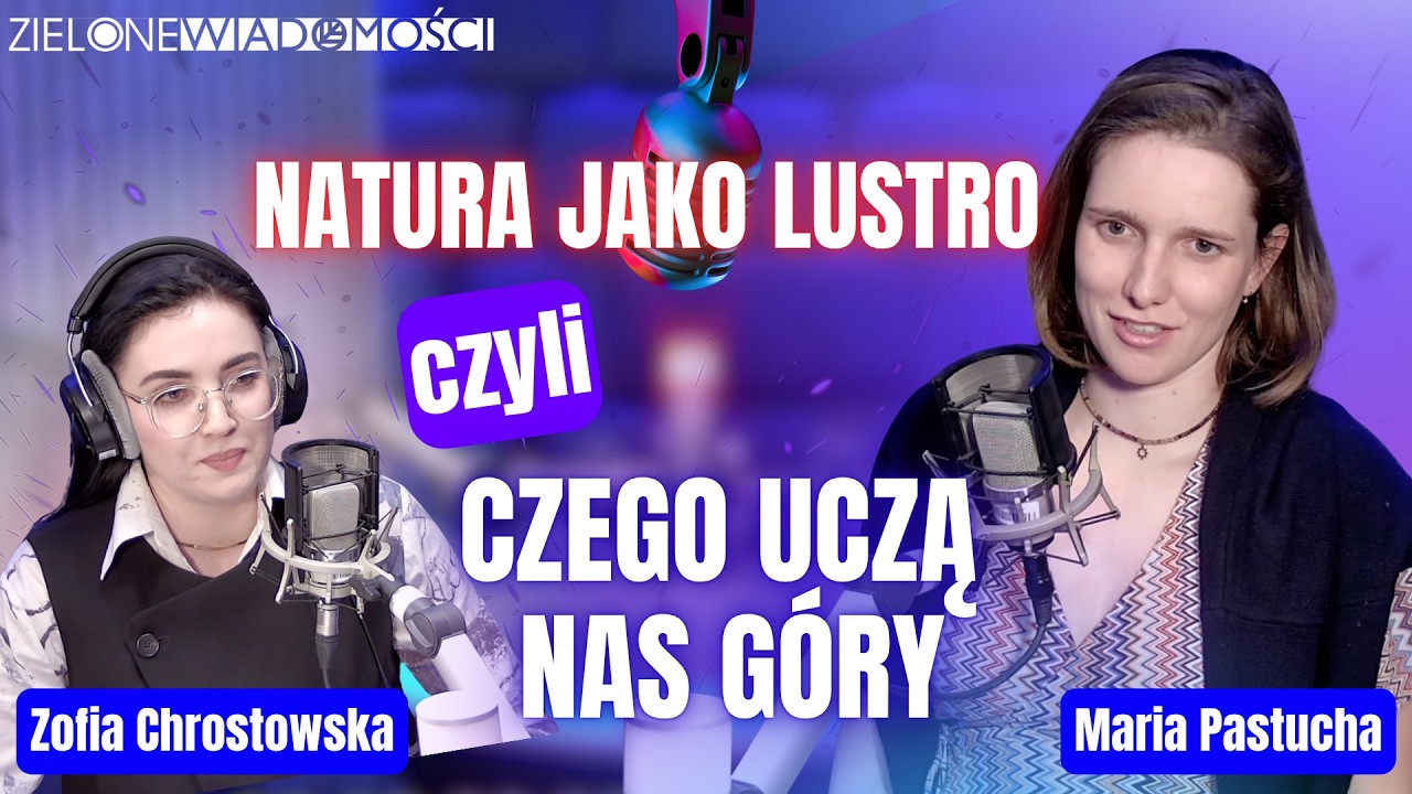 Natura jako lustro, czego uczą góry? | Maria Pastucha