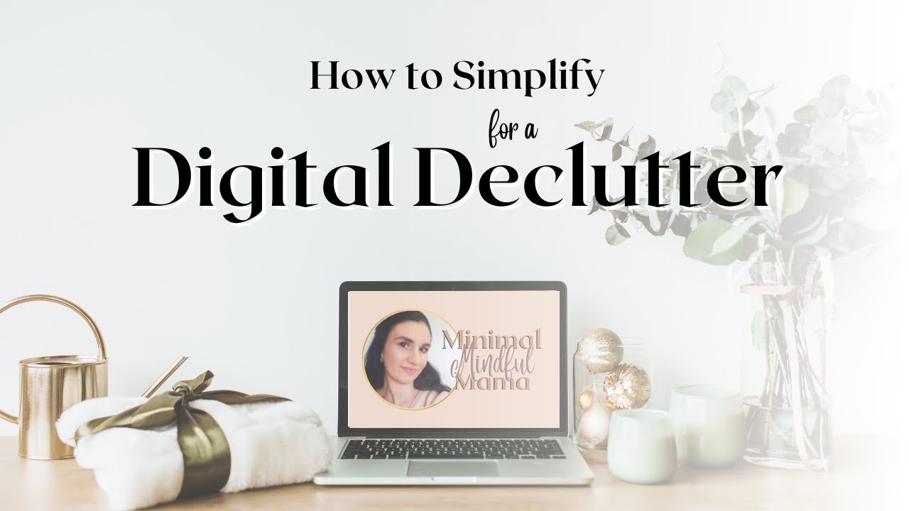 DIGITAL DECLUTTER | 8 tips to simplify and minimize your digital clutter
