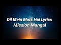 Dil Mein Mars Hai Lyrics Mission Mangal Akshay Kumar Vidya Sonakshi Taapsee