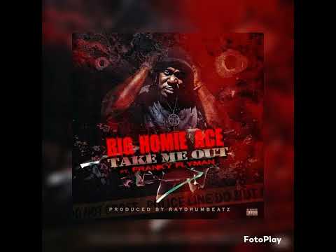 BIG HOMIE ACE - TAKE ME OUT FT FRANKY FLYMAN