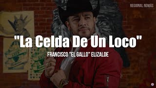 Francisco El Gallo Elizalde - La Celda De Un Loco (LETRA)