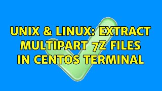 Unix & Linux: extract multipart 7z files in centOS terminal