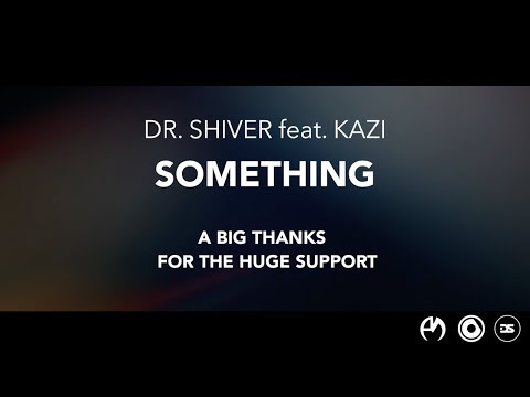 Dr. Shiver ft. Kazi - Something [Video Supports]