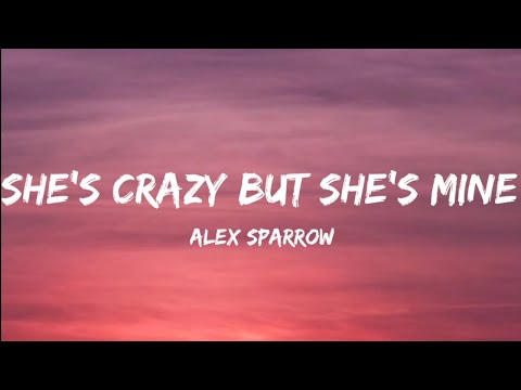 Alex Sparrow- She's Crazy But She's Mine (Lyrics Video)