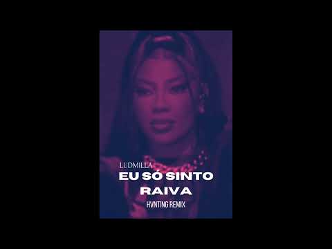 Ludmilla feat. Ariel Donato - Eu Só Sinto Raiva (HVNTING Remix)