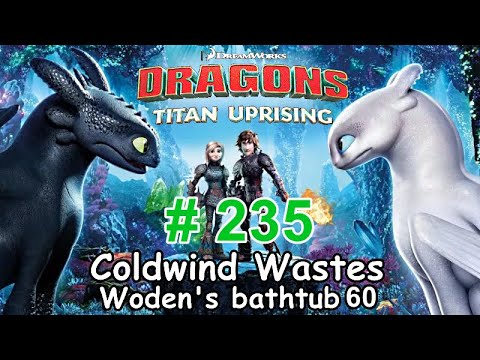 Dragons: Titan Uprising  Let's Play / BP 7400+ / Coldwind Waster - Woden's Bathtub 60 / Episode 235