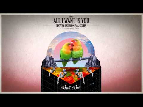Matvey Emerson feat. Gosha -  All I Want Is You (Mark Lower Day Vision Remix)