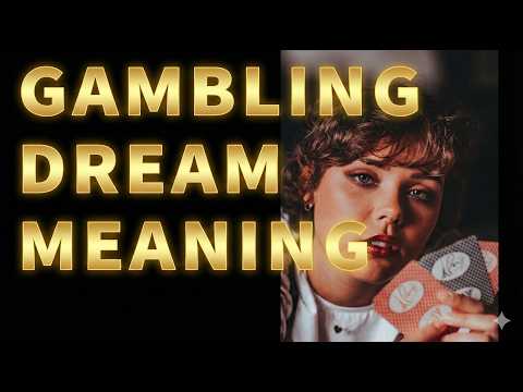 Dream about Gambling: Dreams Meaning and Interpretation of Gambling Dreams