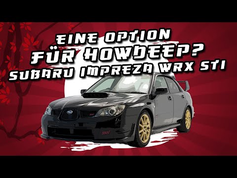 HOWDEEP // SUBARU IMPREZA WRX STI -  EINE OPTION FÜR HOWDEEP?