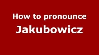 How to pronounce Jakubowicz