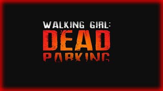 Walking Girl Dead Parking Обзор геймплей
