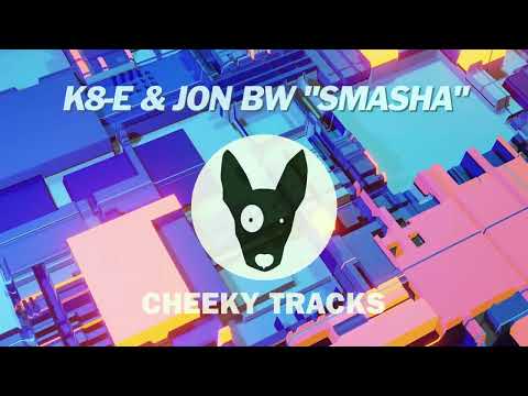 K8-e & Jon BW - Smasha (Cheeky Tracks) OUT NOW