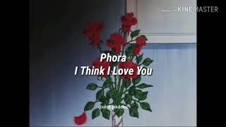 Phora ~ I Think I Love You