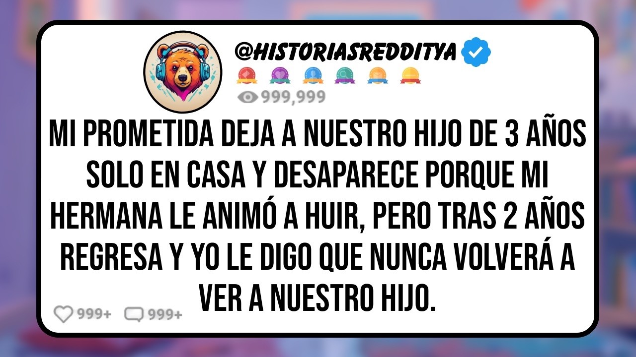 Mi PROMETIDA Deja a Nuestro HIJO de 3 Años Solo en Casa y Desaparece Porque mi HERMANA le Animó...